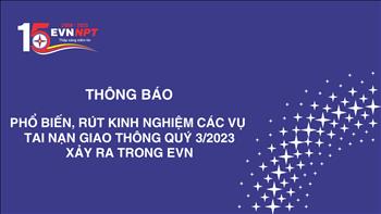 THÔNG BÁO: Phổ biến, rút kinh nghiệm các vụ tai nạn giao thông quí III năm 2023  xảy ra trong EVN